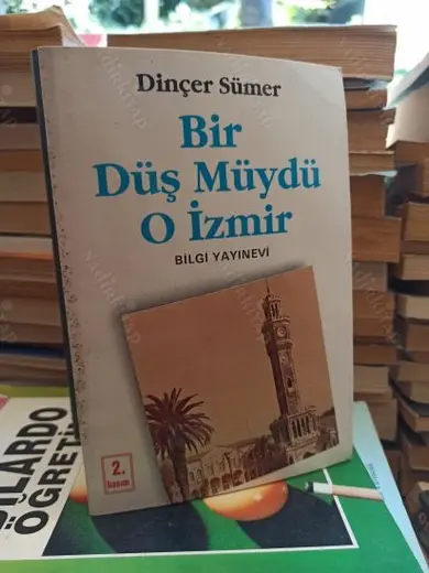 BİR DÜŞMÜYDÜ O İZMİR