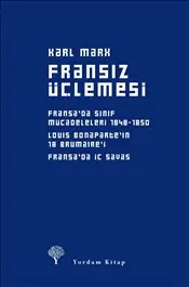Fransız Üçlemesi : Fransa’da Sınıf Mücadeleleri Louis Bonapart’ın 18 Brumaire’i Fransa’da İç Savaşı